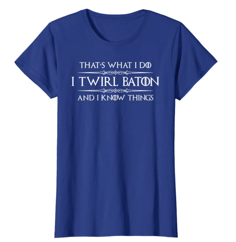 baton twirling online shop apparel tee - That's What I Do I Twirl Baton And I Know Things